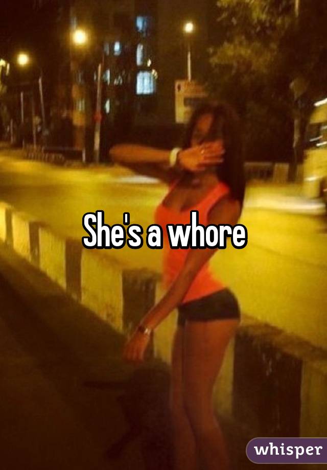 She's a whore