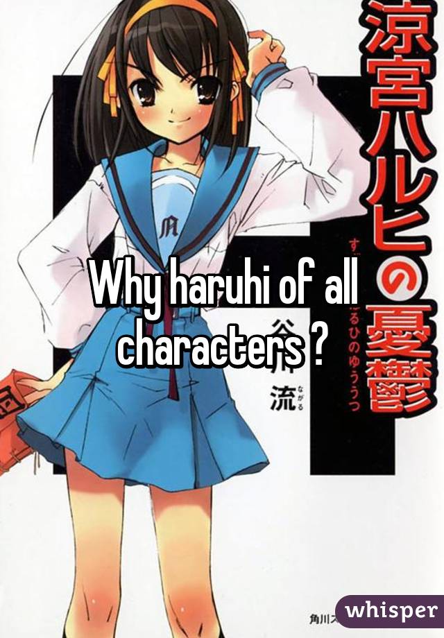 Why haruhi of all characters ?