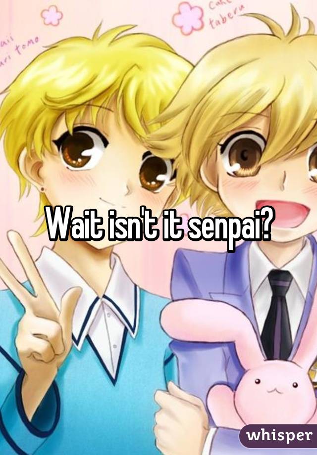 Wait isn't it senpai?