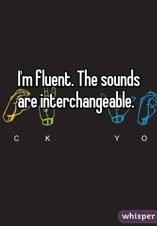 I'm fluent. The sounds are interchangeable.  

