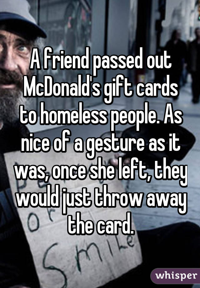 A Friend Passed Out Mcdonald S Gift Cards To Homeless People