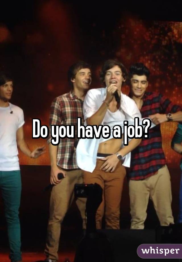 Do you have a job?