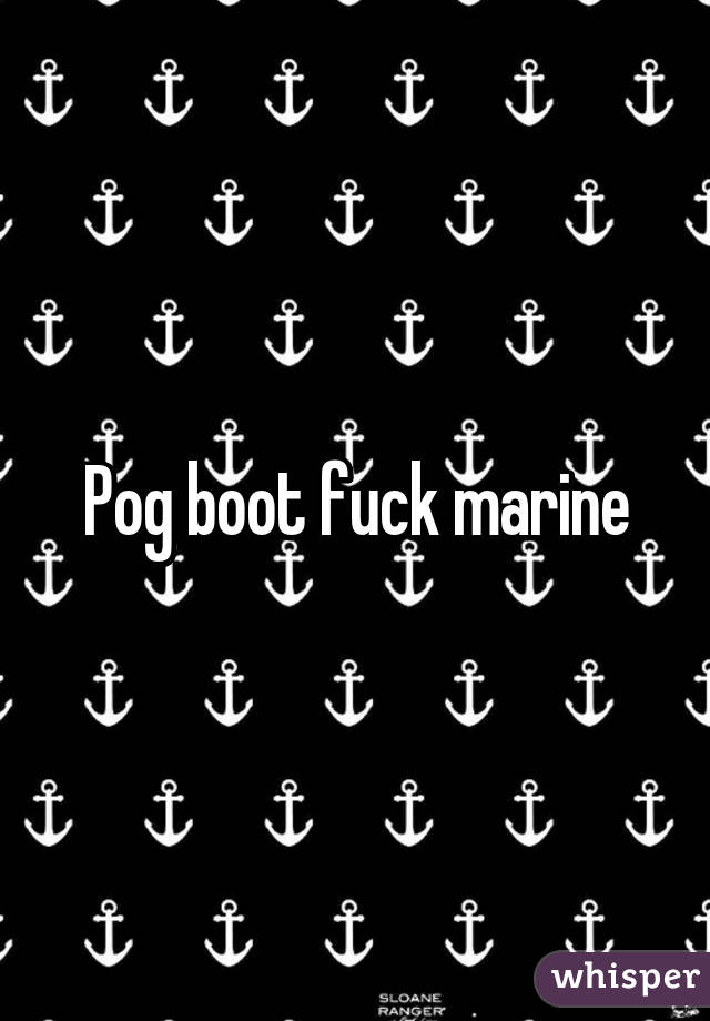 Pog boot fuck marine
