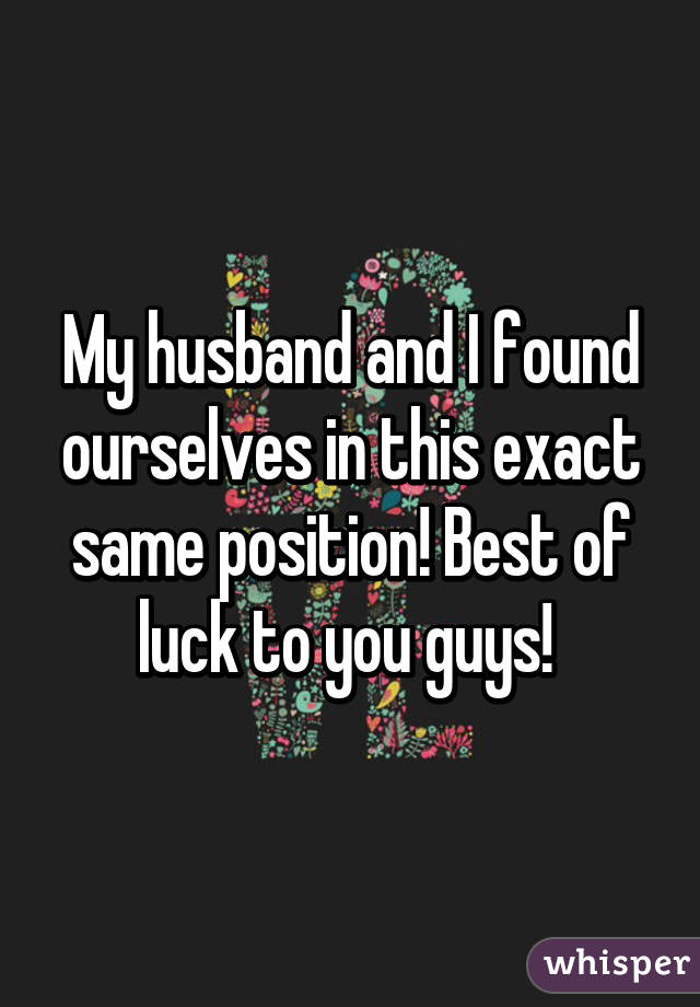 My husband and I found ourselves in this exact same position! Best of luck to you guys! 