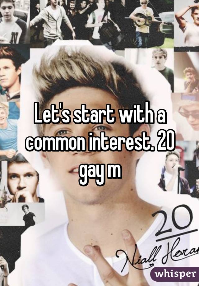 Let's start with a common interest. 20 gay m