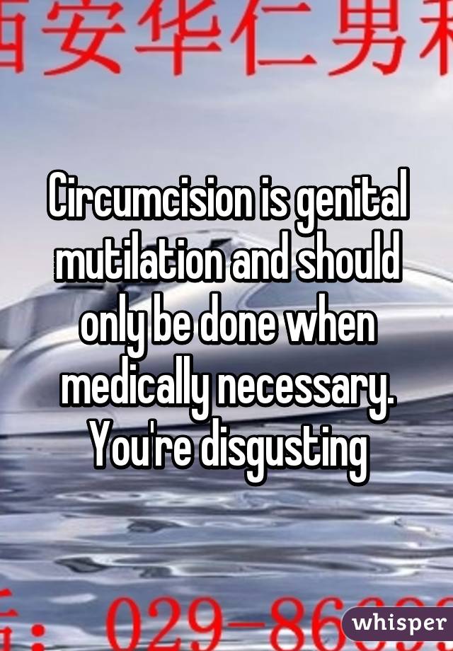 Circumcision is genital mutilation and should only be done when medically necessary. You're disgusting