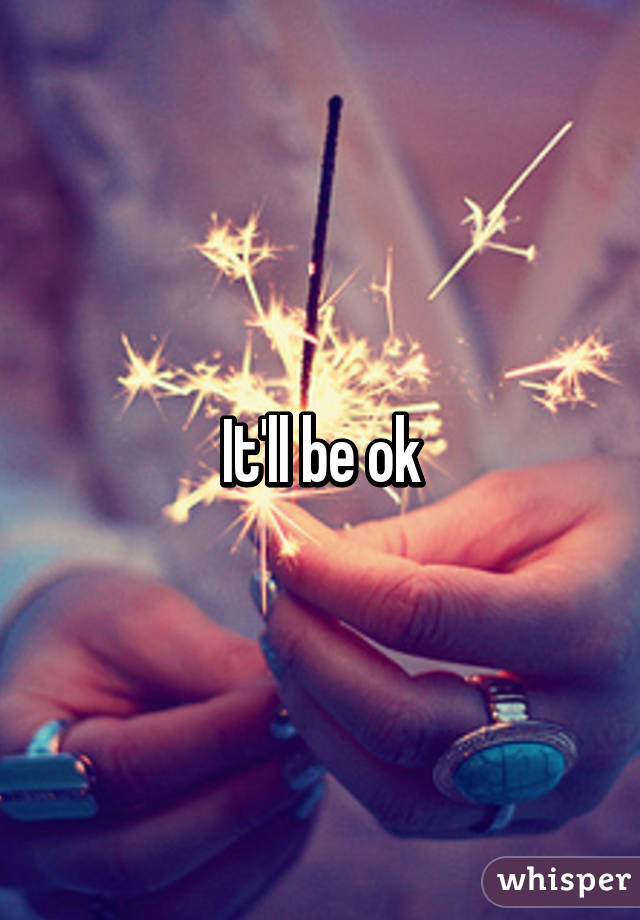 It'll be ok