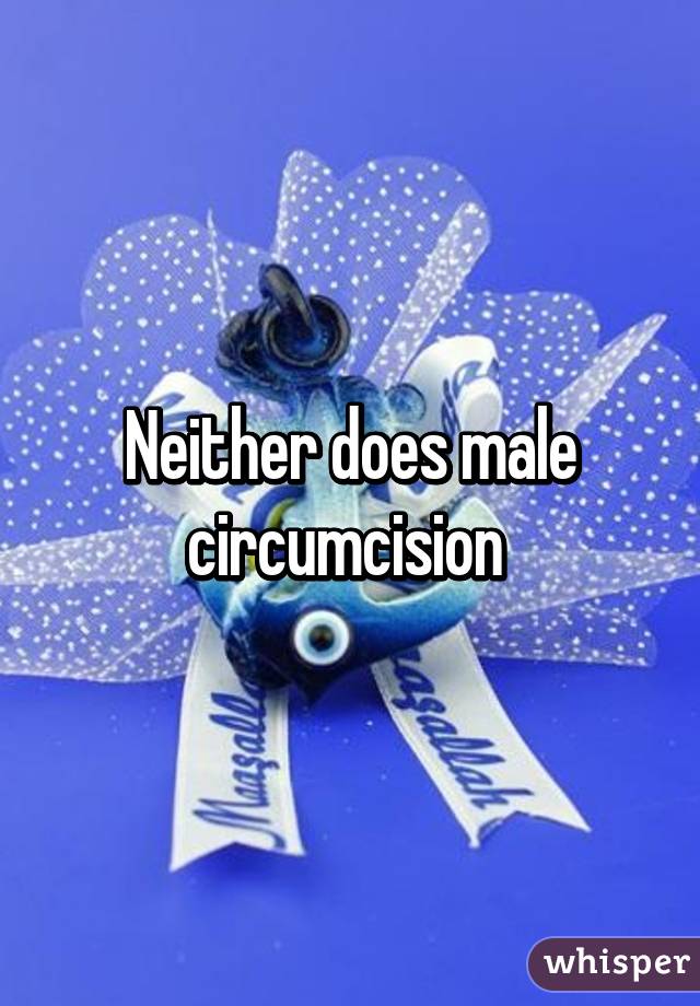 Neither does male circumcision 