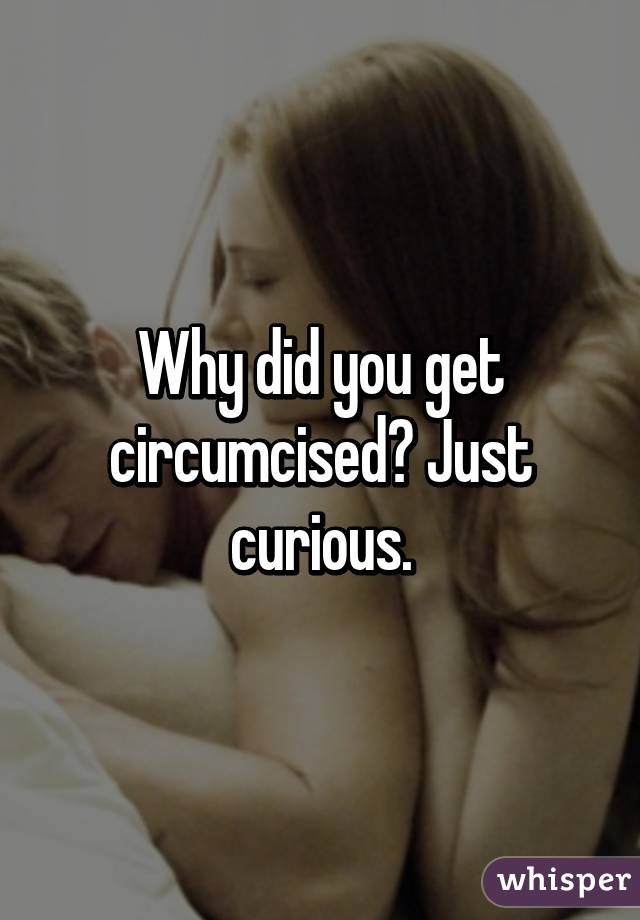 Why did you get circumcised? Just curious.