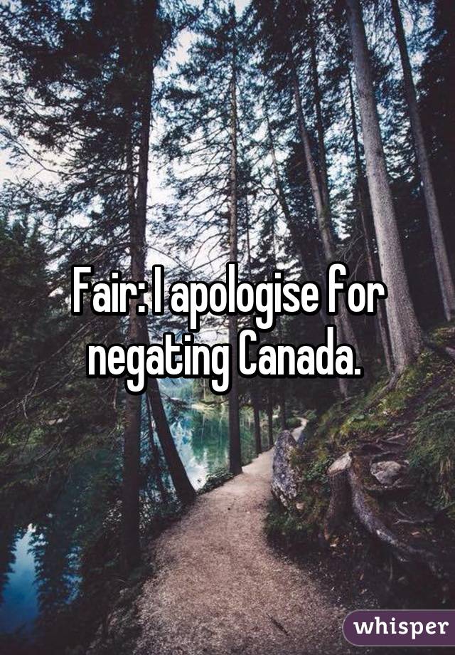 Fair: I apologise for negating Canada. 