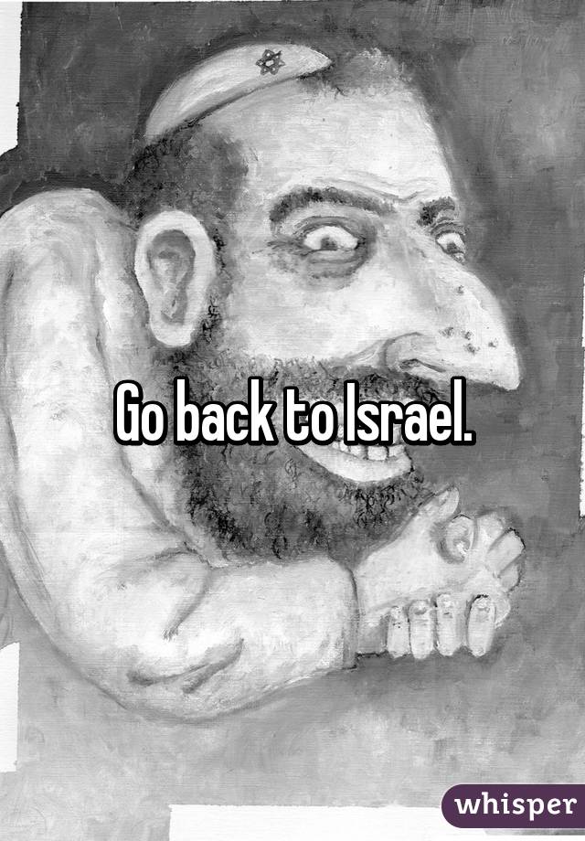 Go back to Israel.