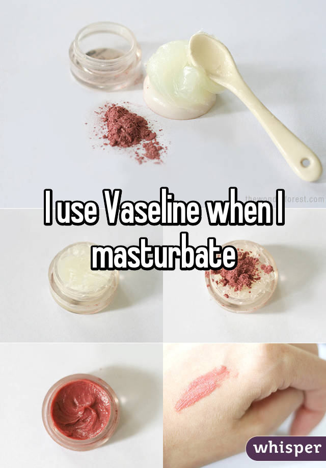 Vaseline and masturbation