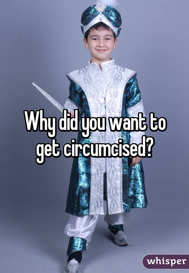 Why did you want to get circumcised?