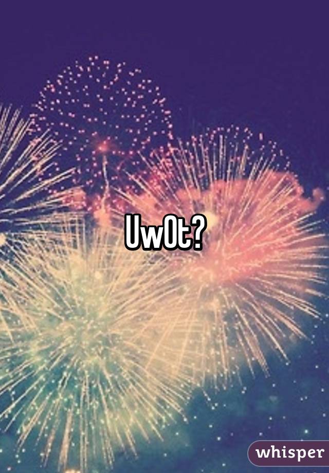 Uw0t?