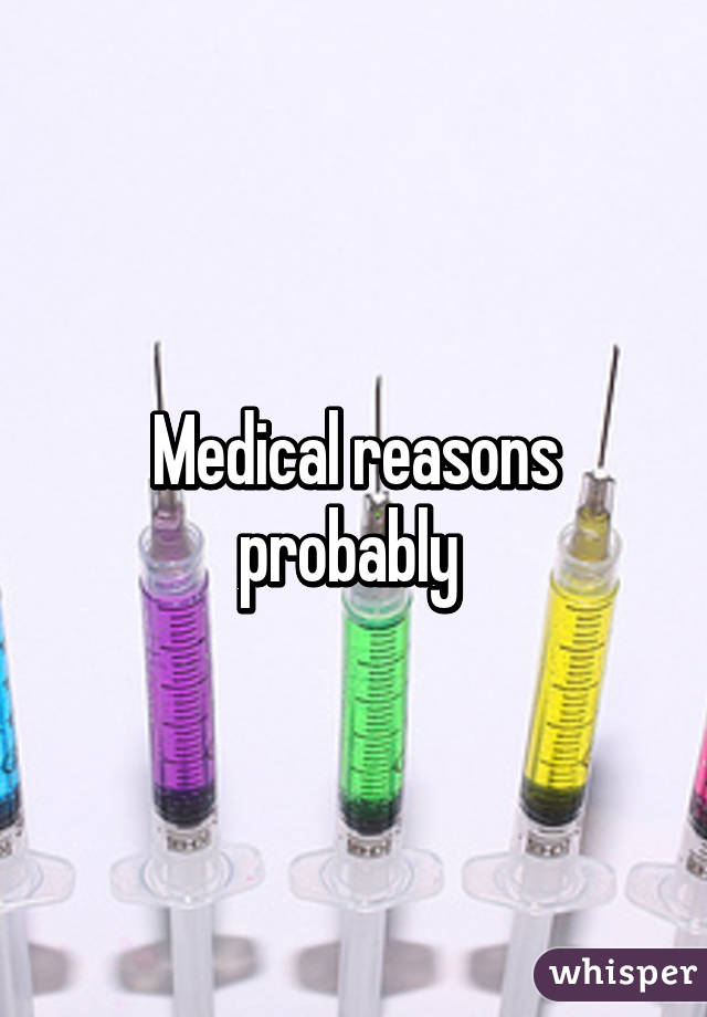 Medical reasons probably 