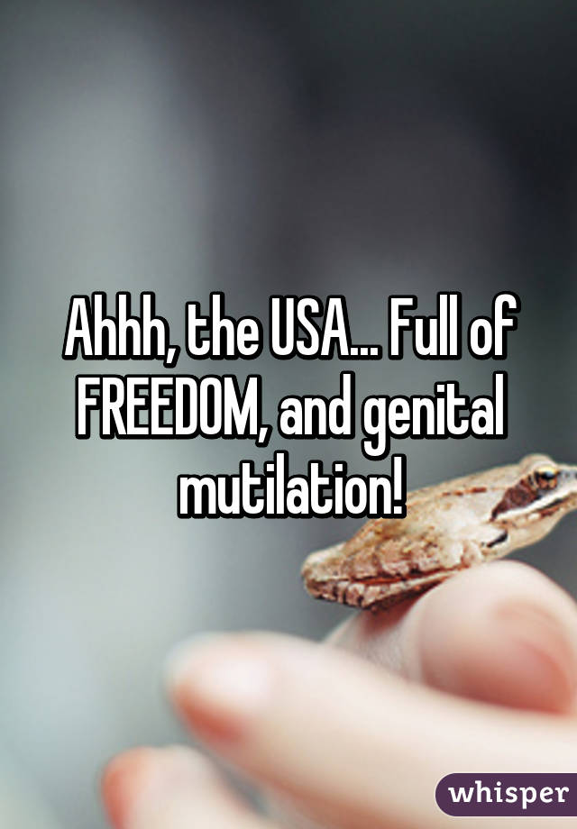 Ahhh, the USA... Full of FREEDOM, and genital mutilation!