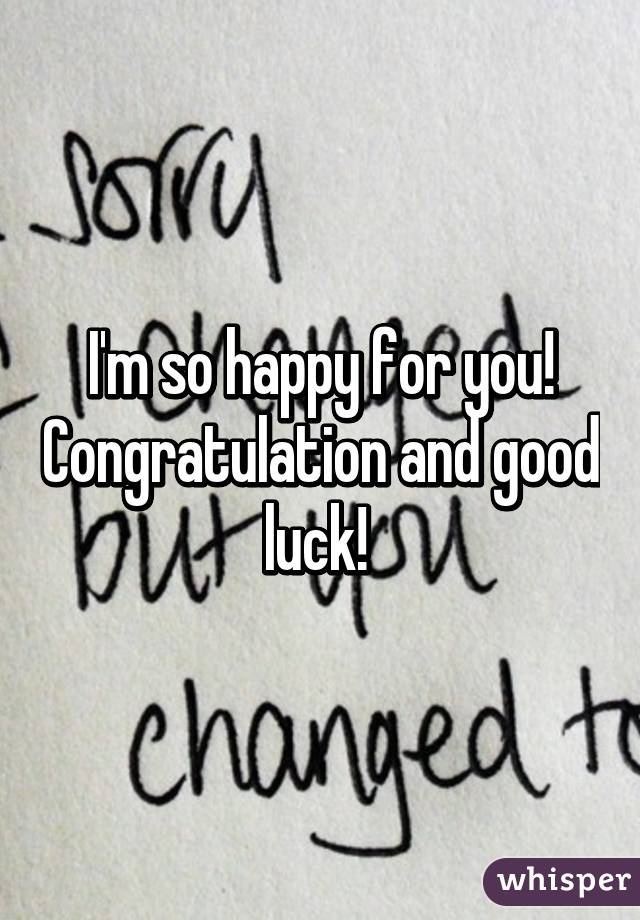 I'm so happy for you! Congratulation and good luck! 