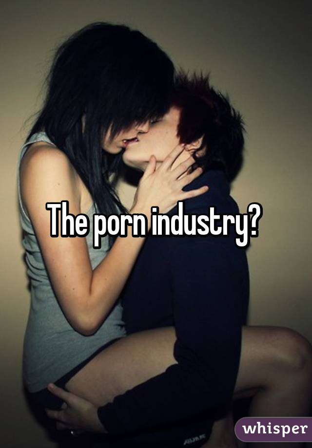 The porn industry? 