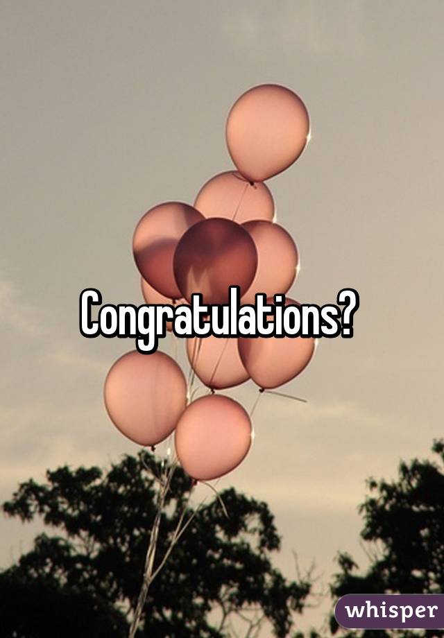 Congratulations? 