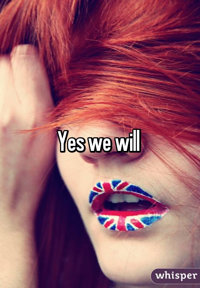 Yes we will 