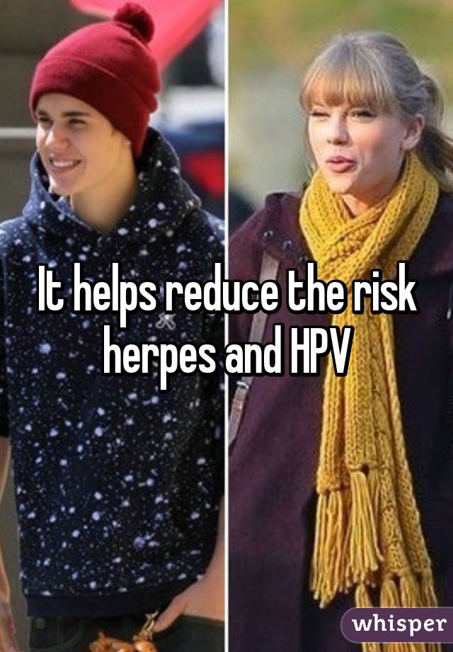 It helps reduce the risk herpes and HPV