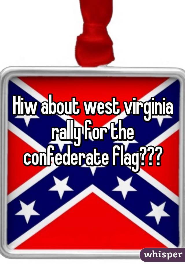 Hiw about west virginia rally for the confederate flag???