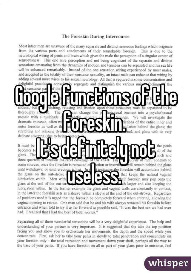 Google functions of the foreskin. 
It's definitely not useless. 