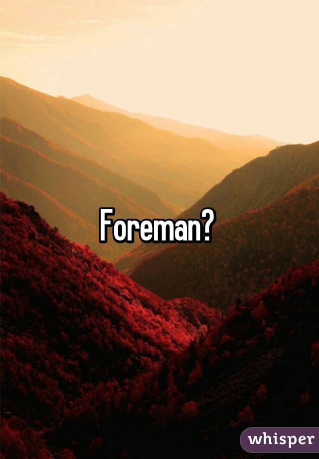 Foreman? 