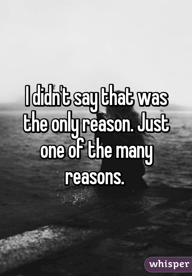 I didn't say that was the only reason. Just one of the many reasons. 