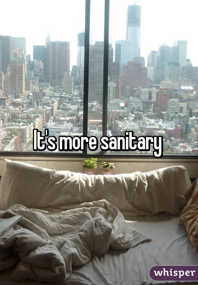 It's more sanitary 