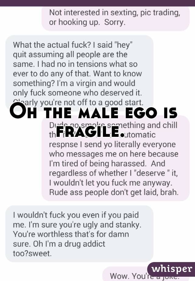  Oh the male ego is fragile. 