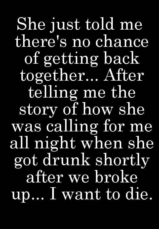 she-just-told-me-there-s-no-chance-of-getting-back-together-after