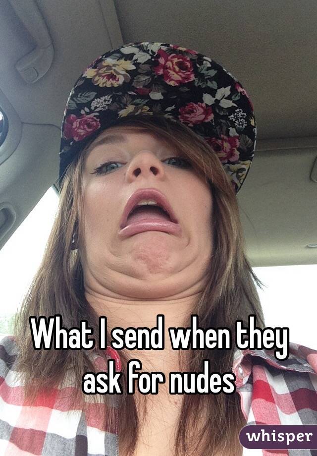 What I send when they ask for nudes