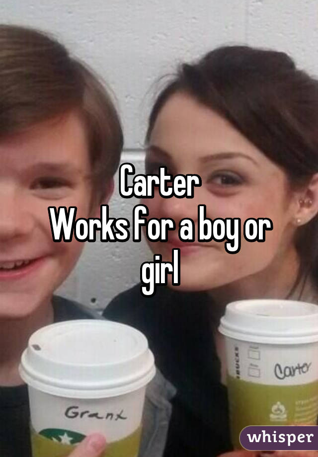 Carter
Works for a boy or girl