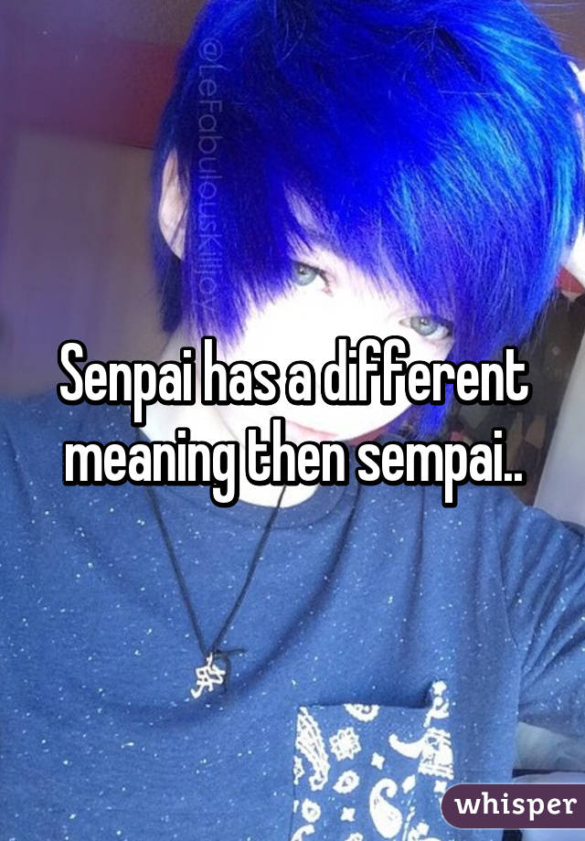 Senpai has a different meaning then sempai..