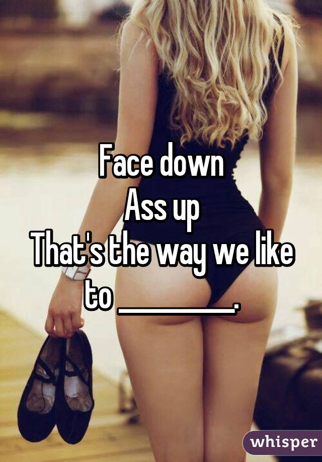 Face Down Ass Up Thats The Way We Like 92