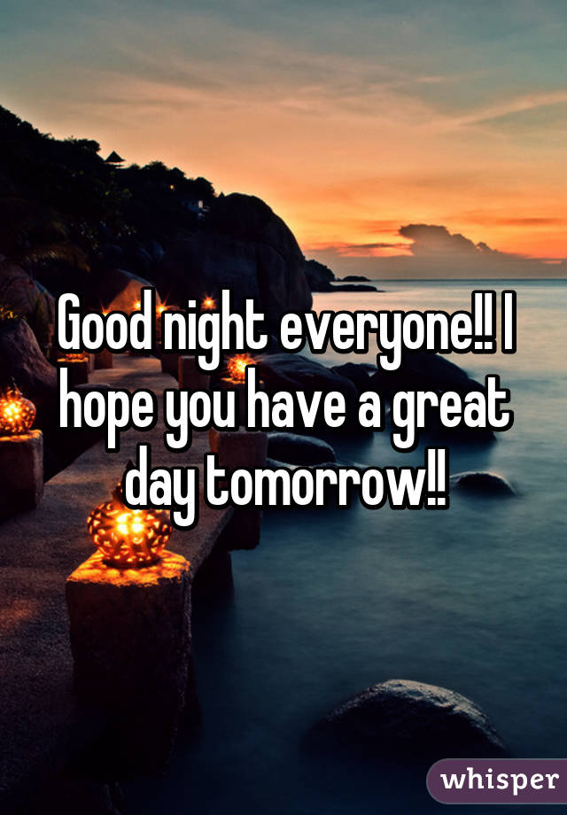 Good night everyone!! I hope you have a great day tomorrow!!