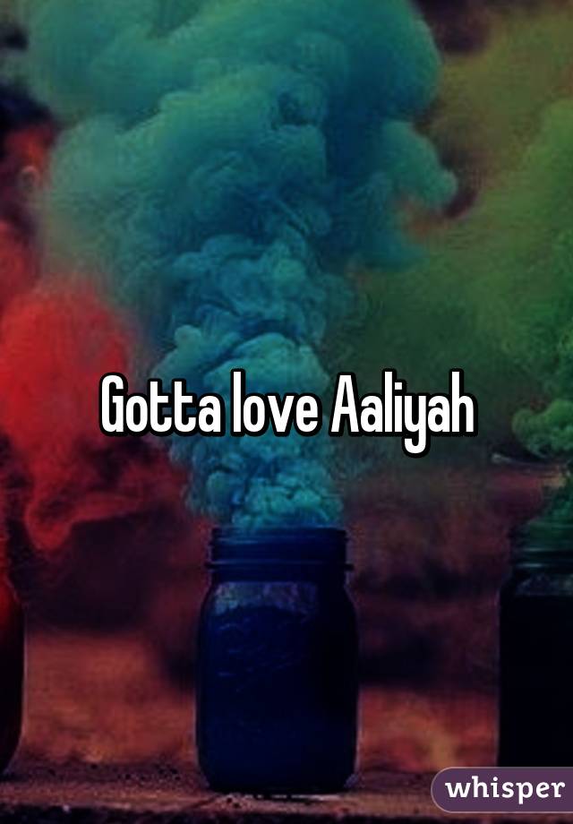 Gotta love Aaliyah