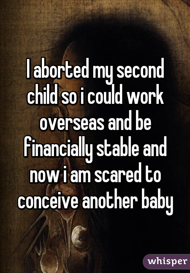 I aborted my second child so i could work overseas and be financially stable and now i am scared to conceive another baby