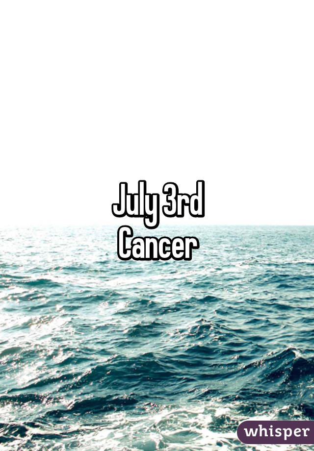 July 3rd
Cancer