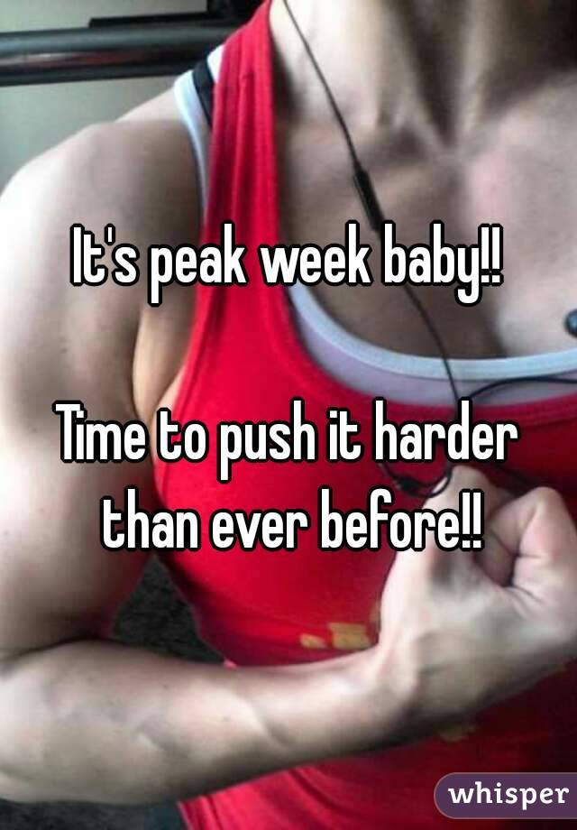 It's peak week baby!!

Time to push it harder than ever before!!