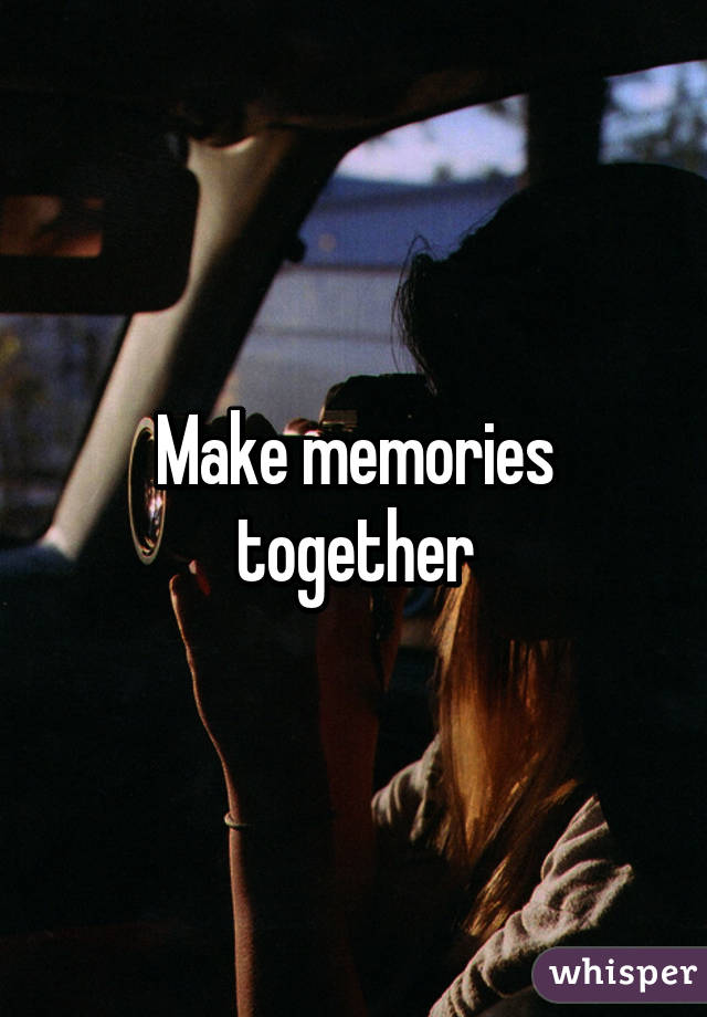 Make memories together