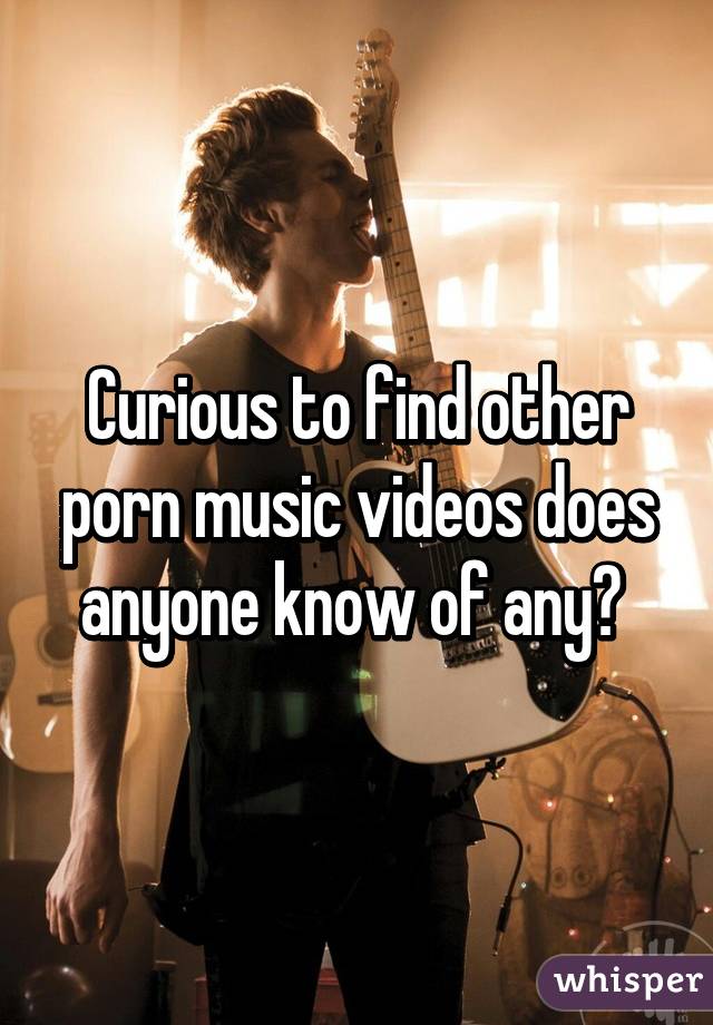 Curious to find other porn music videos does anyone know of any? 