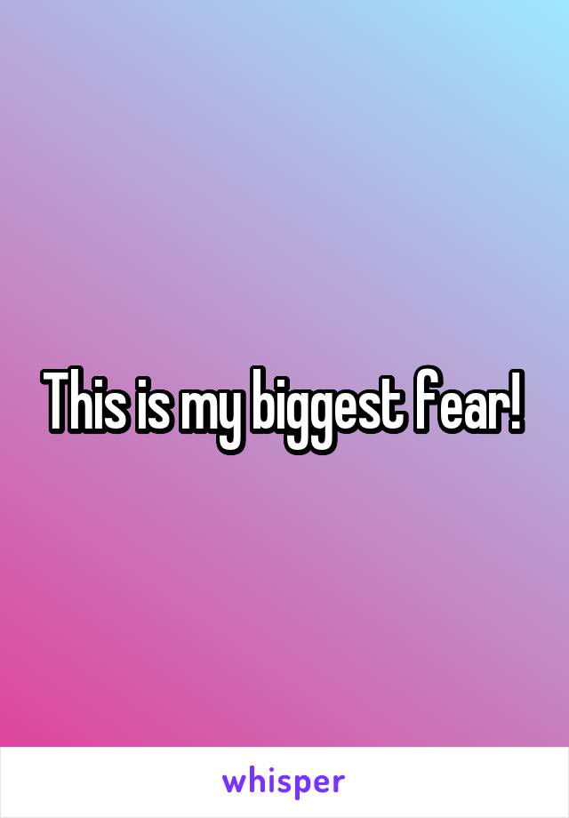 This is my biggest fear! 
