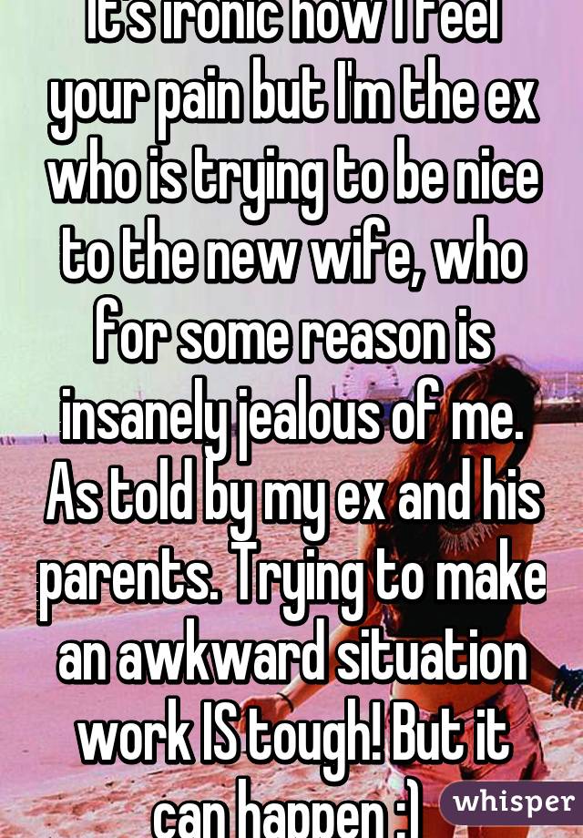 It's ironic how I feel your pain but I'm the ex who is trying to be nice to the new wife, who for some reason is insanely jealous of me. As told by my ex and his parents. Trying to make an awkward situation work IS tough! But it can happen :) 