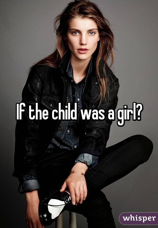 If the child was a girl?