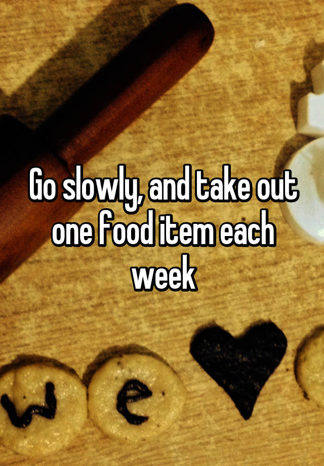 go-slowly-and-take-out-one-food-item-each-week