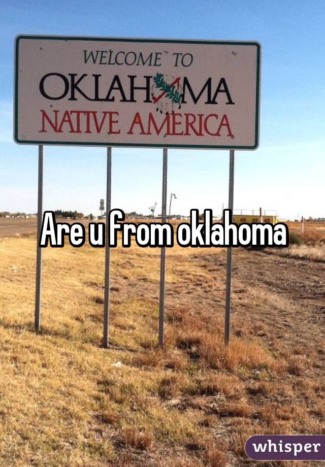 Are u from oklahoma