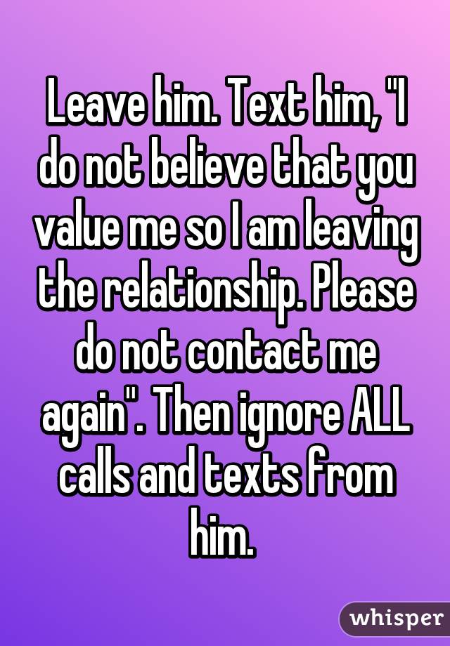 leave-him-text-him-i-do-not-believe-that-you-value-me-so-i-am