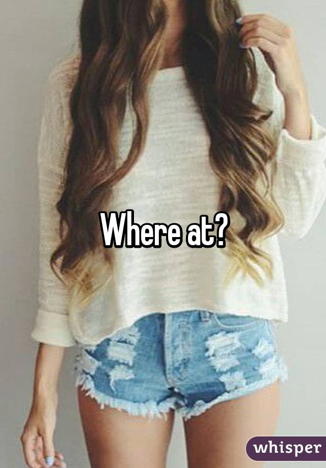 Where at?